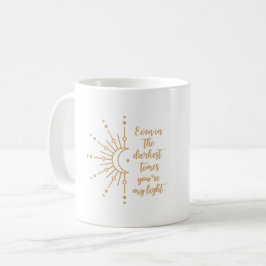Selbst in den dunkelsten Zeiten bist du meine leic Kaffeetasse