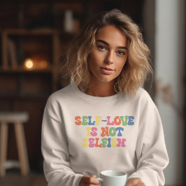 Selbst Liebe ist nicht egoistisch Sweatshirt