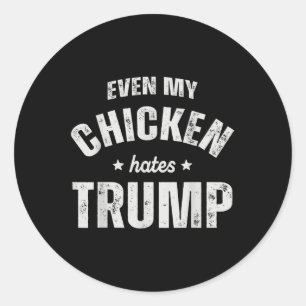 Selbst mein Huhn hasst Trump gegen Trump Men Bauer Runder Aufkleber