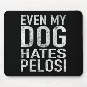 Selbst mein Hund hasst Pelosi Anti-Liberal Pro Tru Mousepad