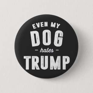 Selbst mein Hund hasst Trump Anti-Spaß Button