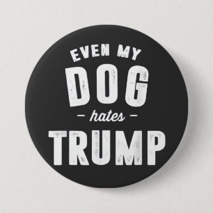 Selbst mein Hund hasst Trump Anti-Spaß Button