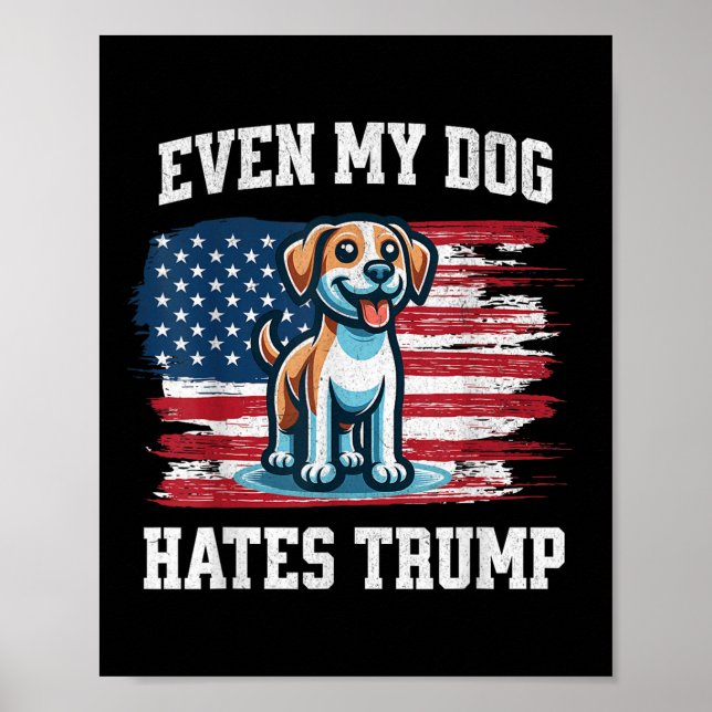 Selbst mein Hund hasst Trump _ Funny Election Pro  Poster (Vorne)