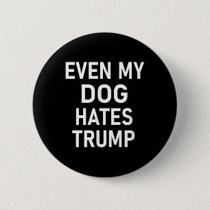 Selbst mein Hund hasst Trump, liberal, antikonserv Button