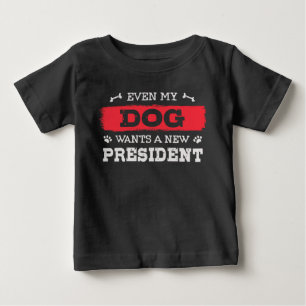 Selbst mein Hund will einen neuen Präsidenten Baby T-shirt