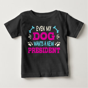 Selbst mein Hund will einen neuen Präsidenten Baby T-shirt
