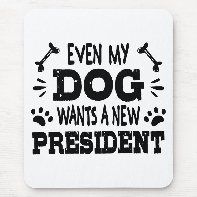 Selbst mein Hund will einen neuen Präsidenten Mousepad (Vorne)