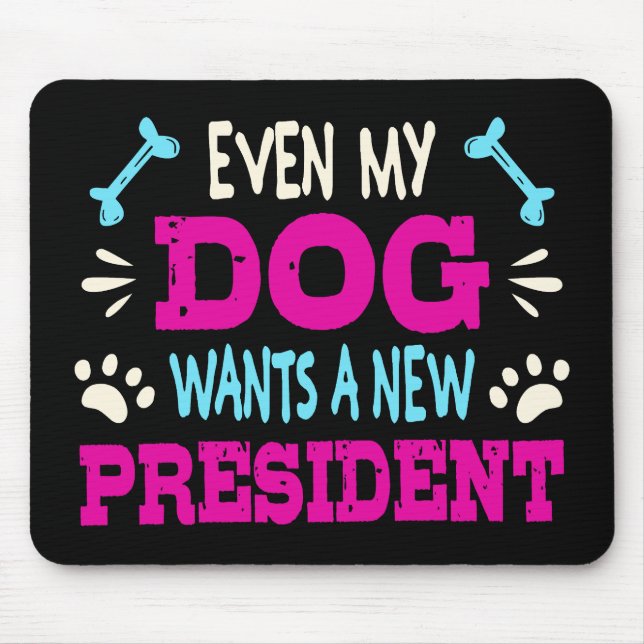 Selbst mein Hund will einen neuen Präsidenten Mousepad (Vorne)