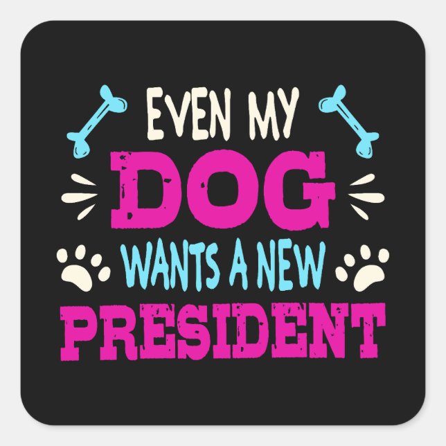 Selbst mein Hund will einen neuen Präsidenten Quadratischer Aufkleber (Vorderseite)