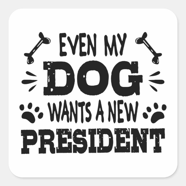 Selbst mein Hund will einen neuen Präsidenten Quadratischer Aufkleber (Vorderseite)