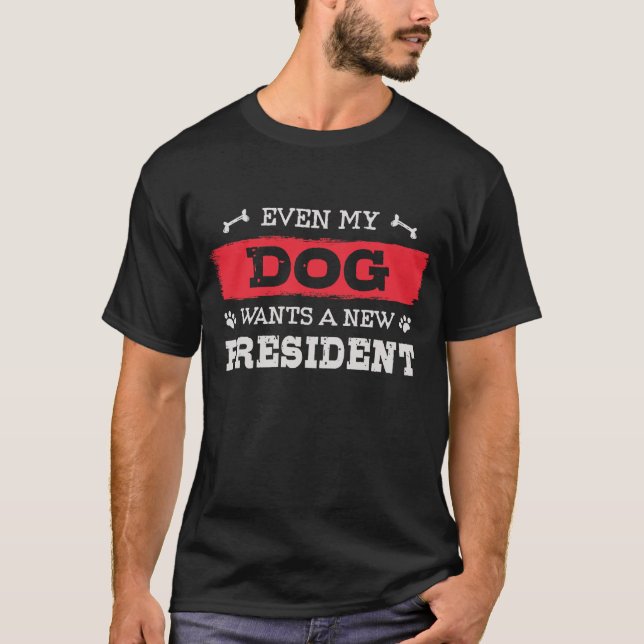 Selbst mein Hund will einen neuen Präsidenten T-Shirt (Vorderseite)