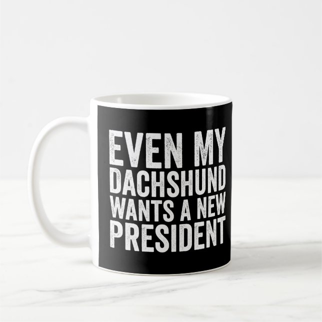 Selbst meine Dackel Will einen neuen Präsidenten Kaffeetasse (Links)