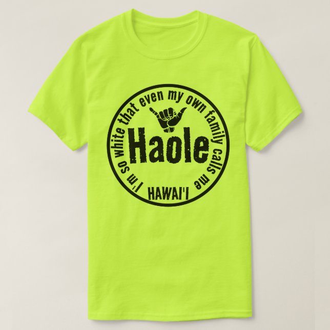 SELBST MEINE EIGENE FAMILIE RUFT MICH HAOLE SHAKA  T-Shirt (Design vorne)