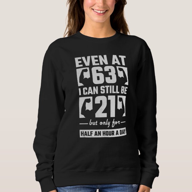 Selbst mit 63 kann ich immer noch 21 halbe Stunde  Sweatshirt (Vorderseite)