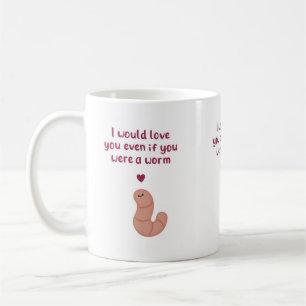 Selbst wenn du ein Wurm bist Valentinstag Tasse