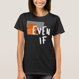 Selbst wenn - fett Christlicher Glaubenssatz T-Shirt