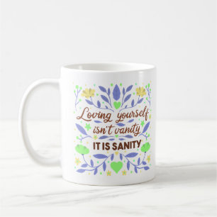 SELBST ZU LIEBEN IST NICHT VANITÄT, ES IST SANITÄT KAFFEETASSE