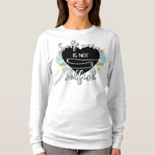 Selbstachtung ist nicht egoistisch T-Shirt