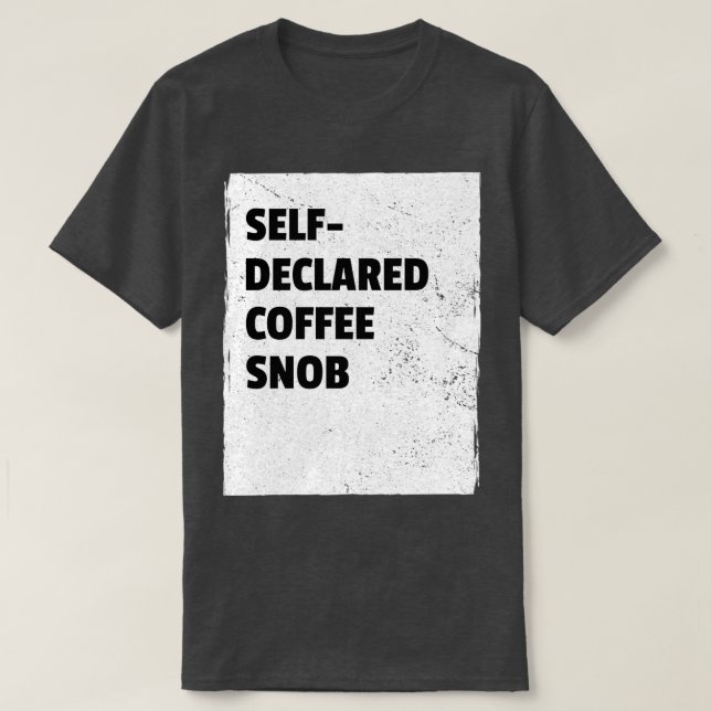 Selbstdeklarierter Kaffeesnob T-Shirt (Design vorne)