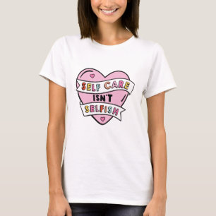 Selbstfürsorge ist nicht egoistisch T-Shirt