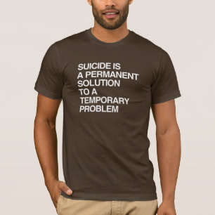 SELBSTMORD IST EINE Dauernde Lösung Für Ein Vorübe T-Shirt