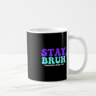 Selbstmordbewusstsein bleibe Morgen braucht euch B Kaffeetasse