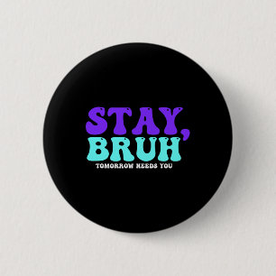 Selbstmordbewusstsein Morgen braucht Bruh Preventi Button