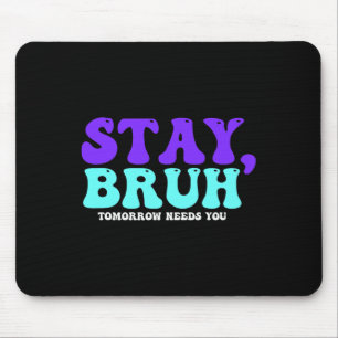 Selbstmordbewusstsein Morgen braucht Bruh Preventi Mousepad