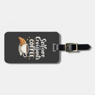 Selbstversorgung ist Croissant und Coffee Caffeine Gepäckanhänger