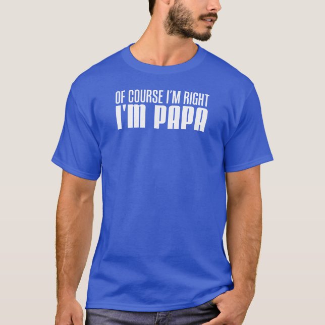 Selbstverständlich bin ich Recht, das ich Papa bin T-Shirt (Vorderseite)