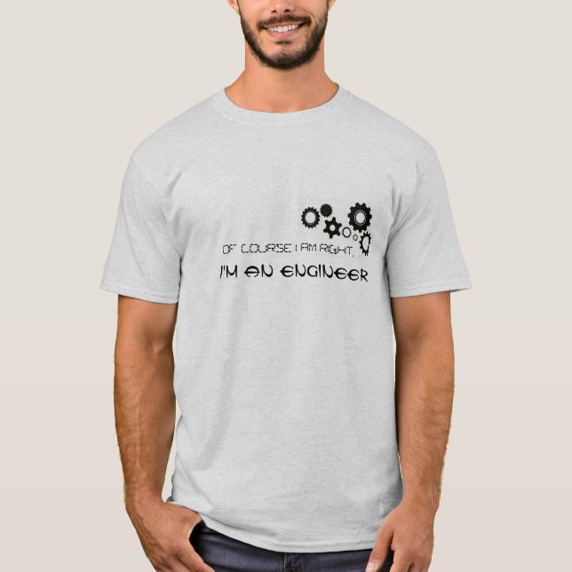 Selbstverständlich habe ich, ich bin ein Ingenieur T-Shirt (Vorderseite)
