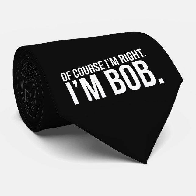 Selbstverständlich habe ich Recht. Ich bin BOB Krawatte (Gerollt)
