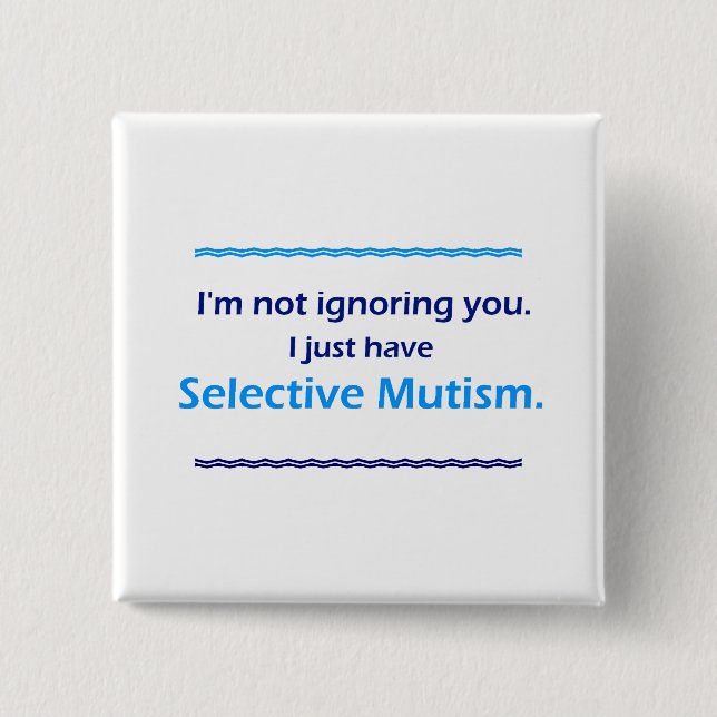 Selektiver Mutismus ignoriert Sie Button (Vorderseite)