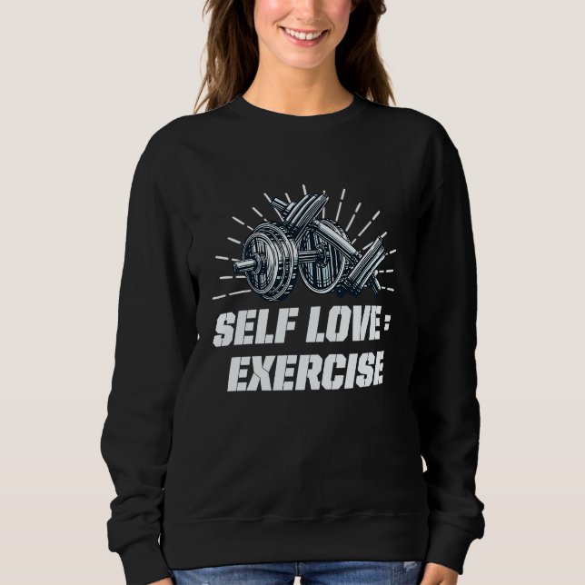 Self Love Exercise Workout Motivational Quote Gym Sweatshirt (Vorderseite)