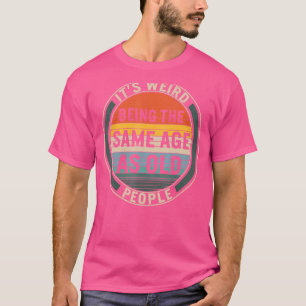 Seltsam das gleiche Alter wie alte Menschen Senior T-Shirt