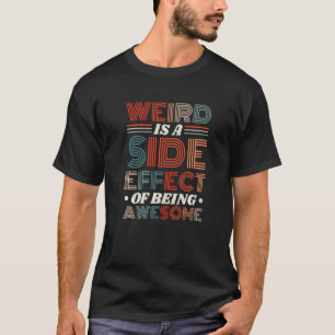 Seltsam ist eine Nebenwirkung der Phantastischen S T-Shirt