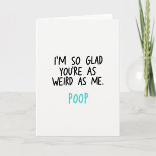 Seltsam wie ich Lustige Poop-Karte Karte
