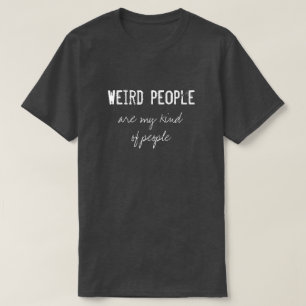 Seltsame Leute sind meine Kinda Leute - lustiger T T-Shirt