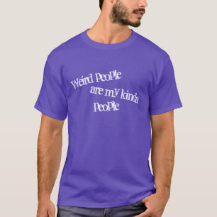 Seltsame Leute sind meine Kinda Leute - lustiger T T-Shirt