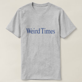 Seltsame Zeiten (Blauer Typ auf Grau) T-Shirt