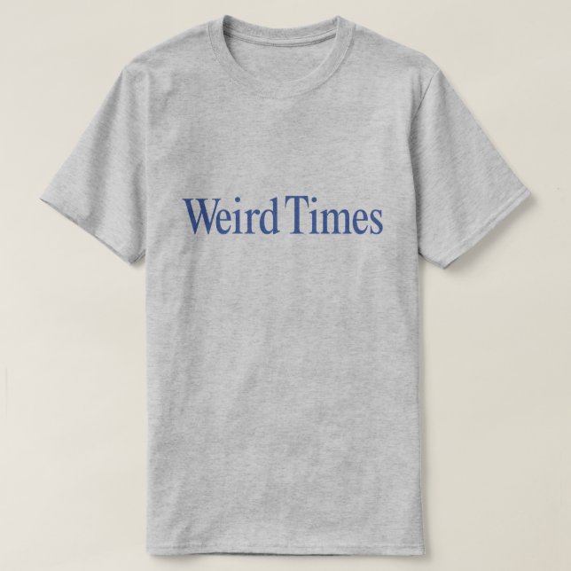Seltsame Zeiten (Blauer Typ auf Grau) T-Shirt (Design vorne)