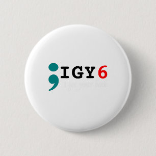 Semicolon I Got Your Ck Suicide Awareness Button