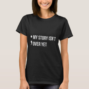 Semicolon My Story ist noch nicht vorbei mit Selbs T-Shirt