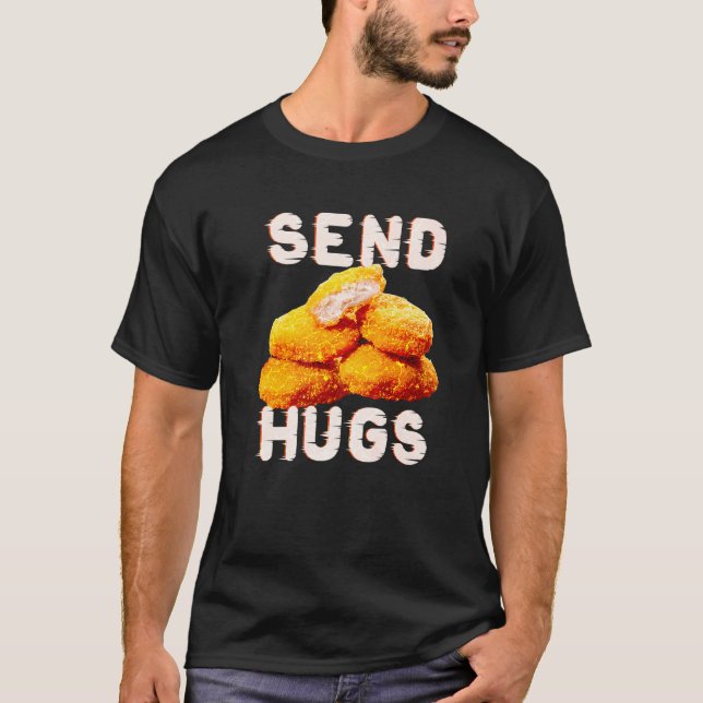 Senden Sie Hugs Chicken Nugget Fast Food Chicken N T-Shirt (Vorderseite)
