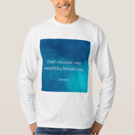 Seneca: Vorwärts fokussieren, nicht auf Vergangenh T-Shirt