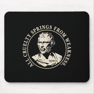 Seneca-Zitat - Alle grausamen Quellen von Schwäche Mousepad