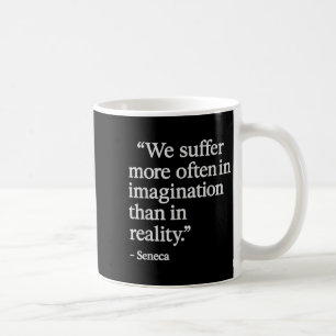 Seneca Zitat leidet unter Imagination Stoic Philos Kaffeetasse