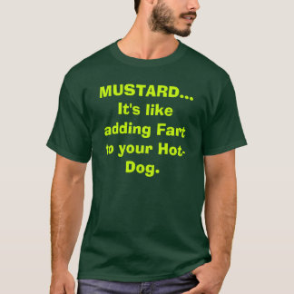 SENF… Er ist wie das Hinzufügen von Furz Ihrem T-Shirt