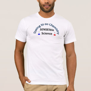 SENSEible WISSENSCHAFT:  Färben, zum von Chemie z T-Shirt