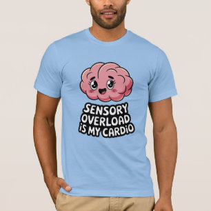 Sensorische Überlastung ist mein Cardio Lustige Ne T-Shirt